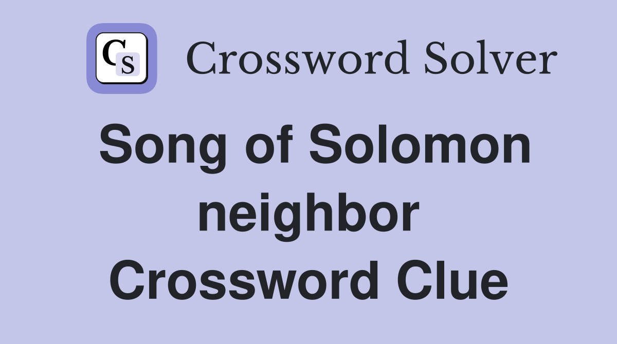 Song of Solomon neighbor Crossword Clue