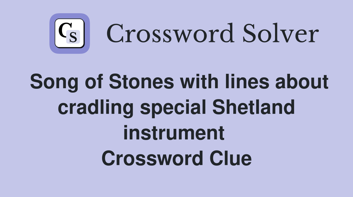 Song of Stones with lines about cradling special Shetland instrument  Crossword Clue