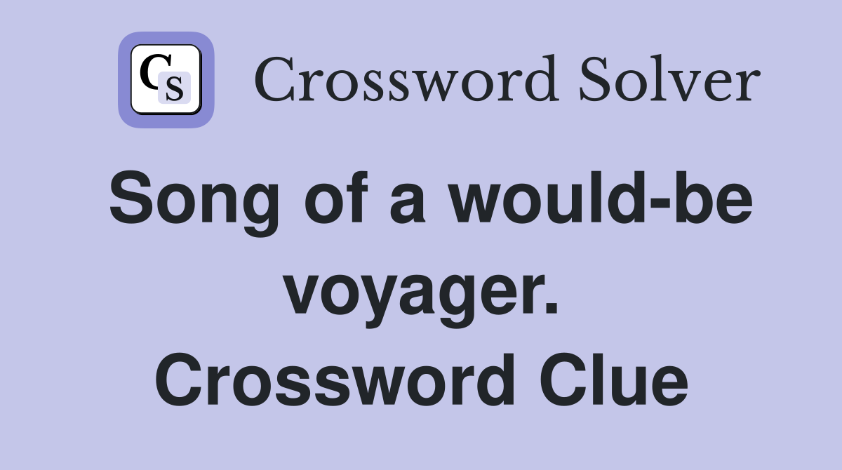 Song of a would-be voyager. Crossword Clue