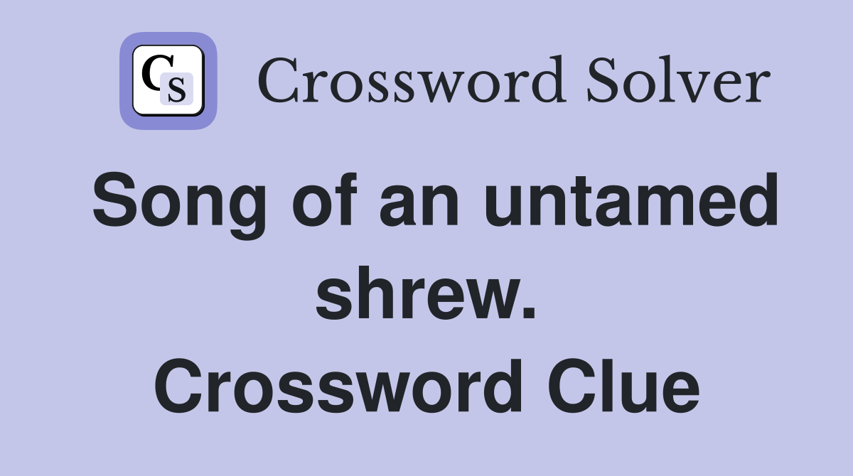 Song of an untamed shrew. Crossword Clue