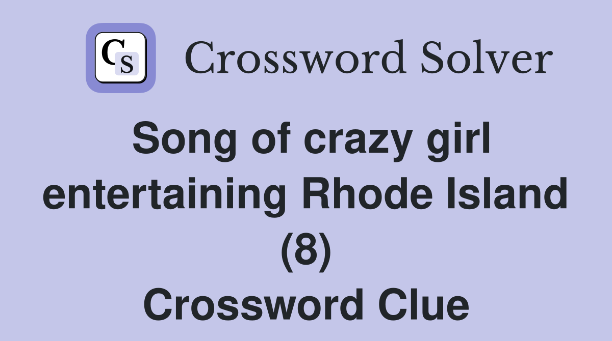 Song of crazy girl entertaining Rhode Island (8) Crossword Clue