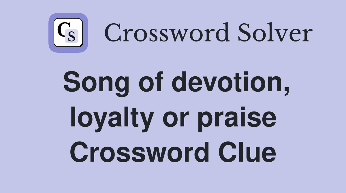 Song of devotion, loyalty or praise Crossword Clue