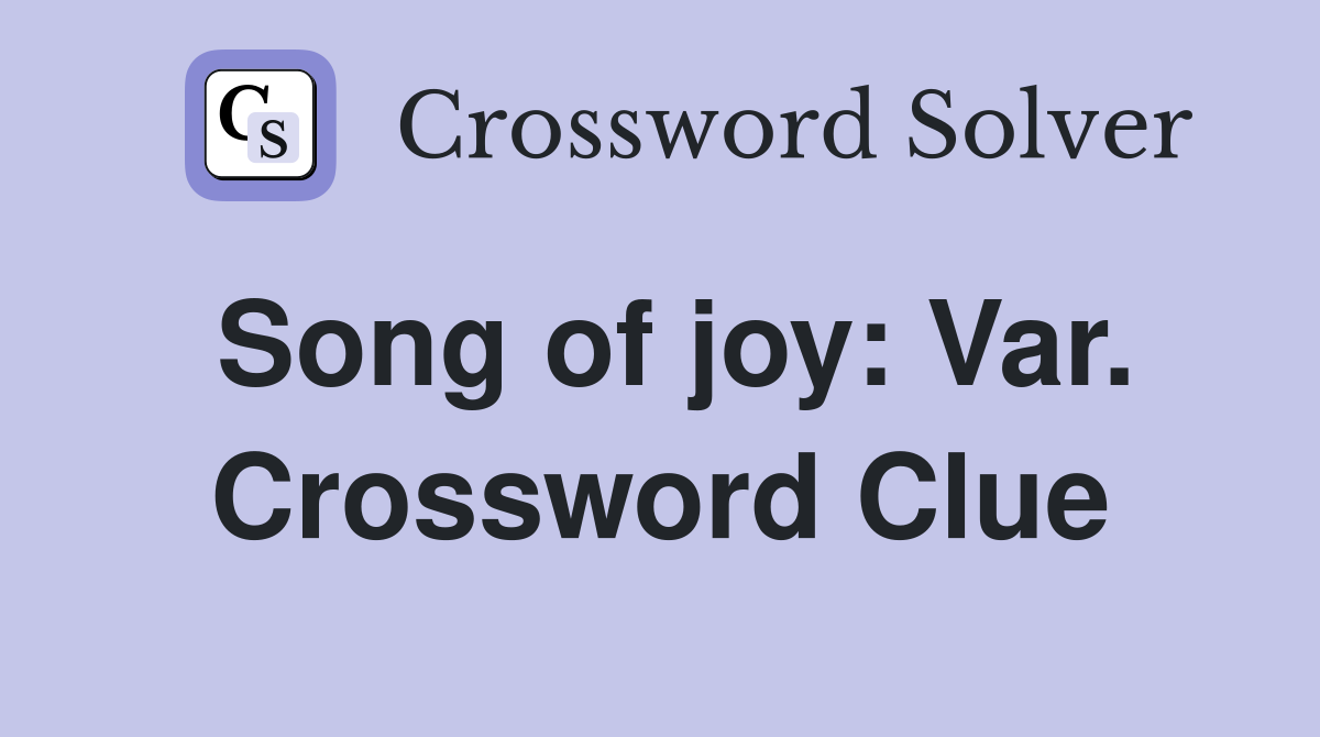 Song of joy: Var. Crossword Clue