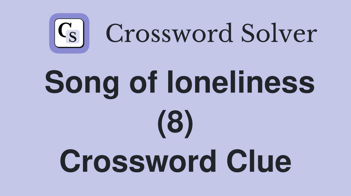 Song of loneliness (8) Crossword Clue