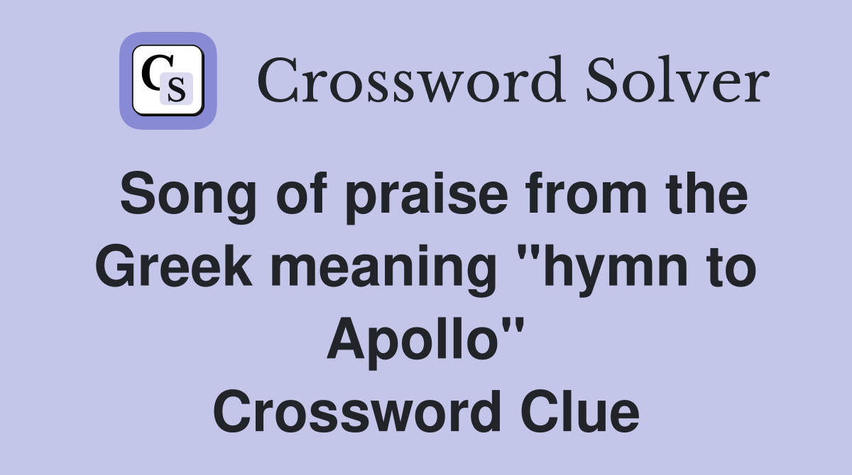 Song of praise from the Greek meaning "hymn to Apollo" Crossword Clue