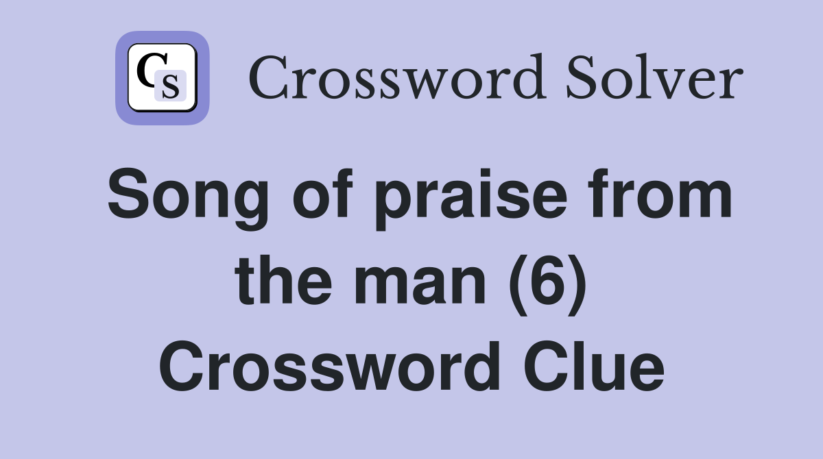 Song of praise from the man (6) Crossword Clue