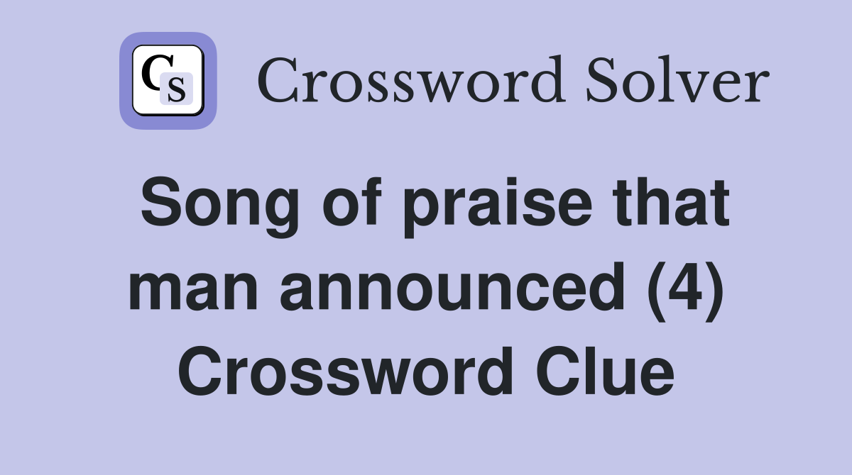 Song of praise that man announced (4) Crossword Clue