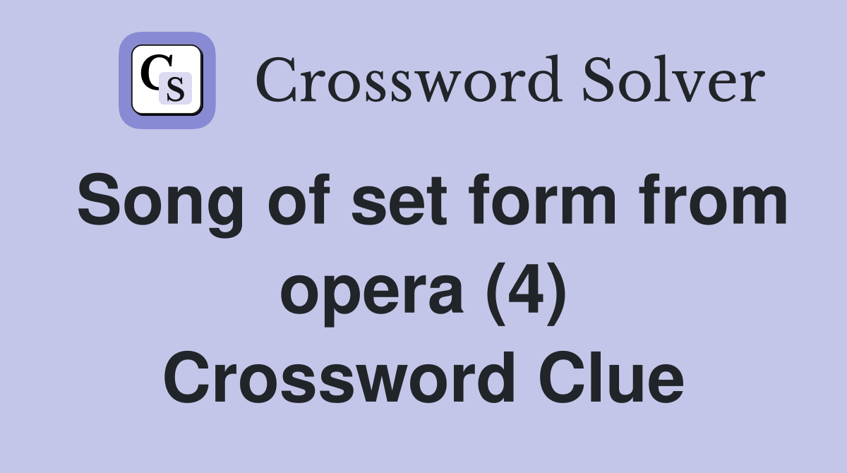 Song of set form from opera (4) Crossword Clue