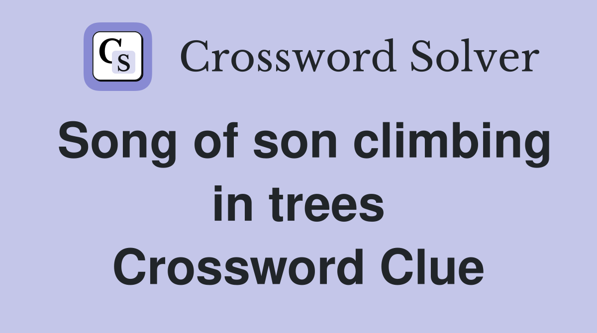 Song of son climbing in trees Crossword Clue