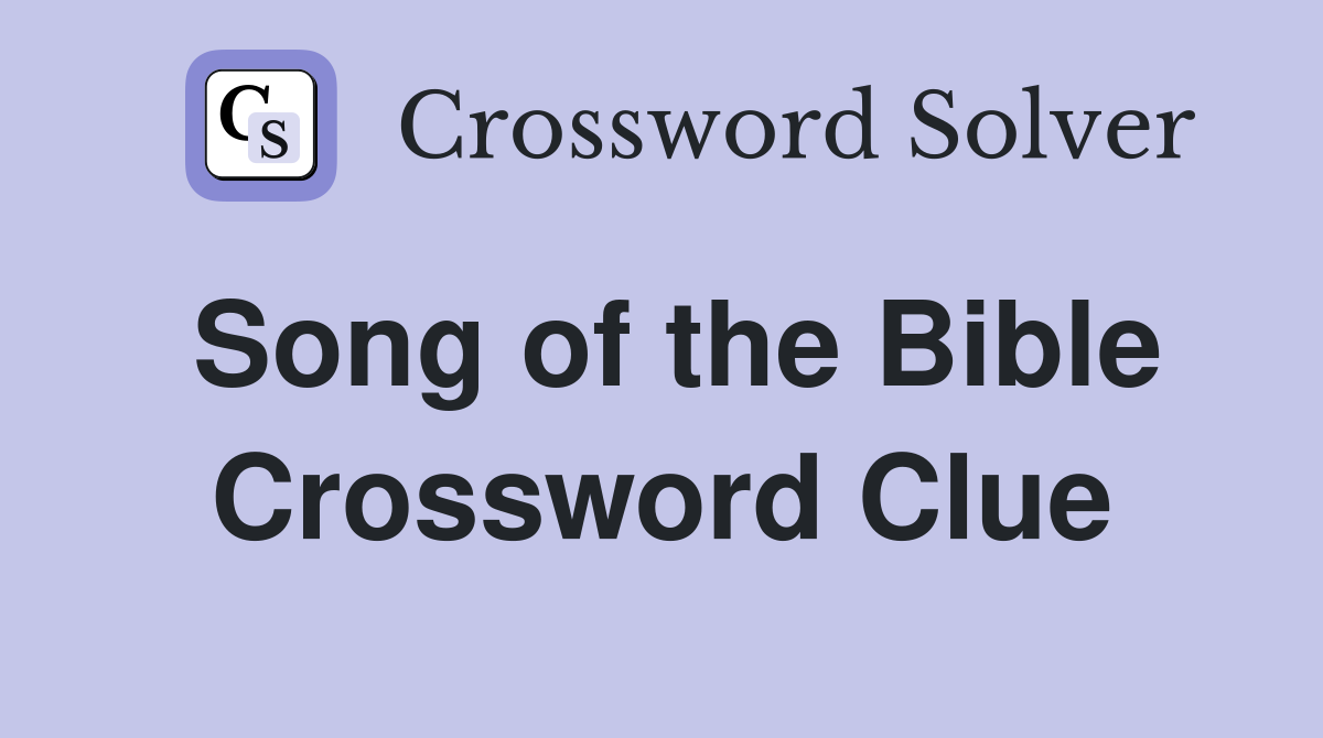 Song of the Bible Crossword Clue