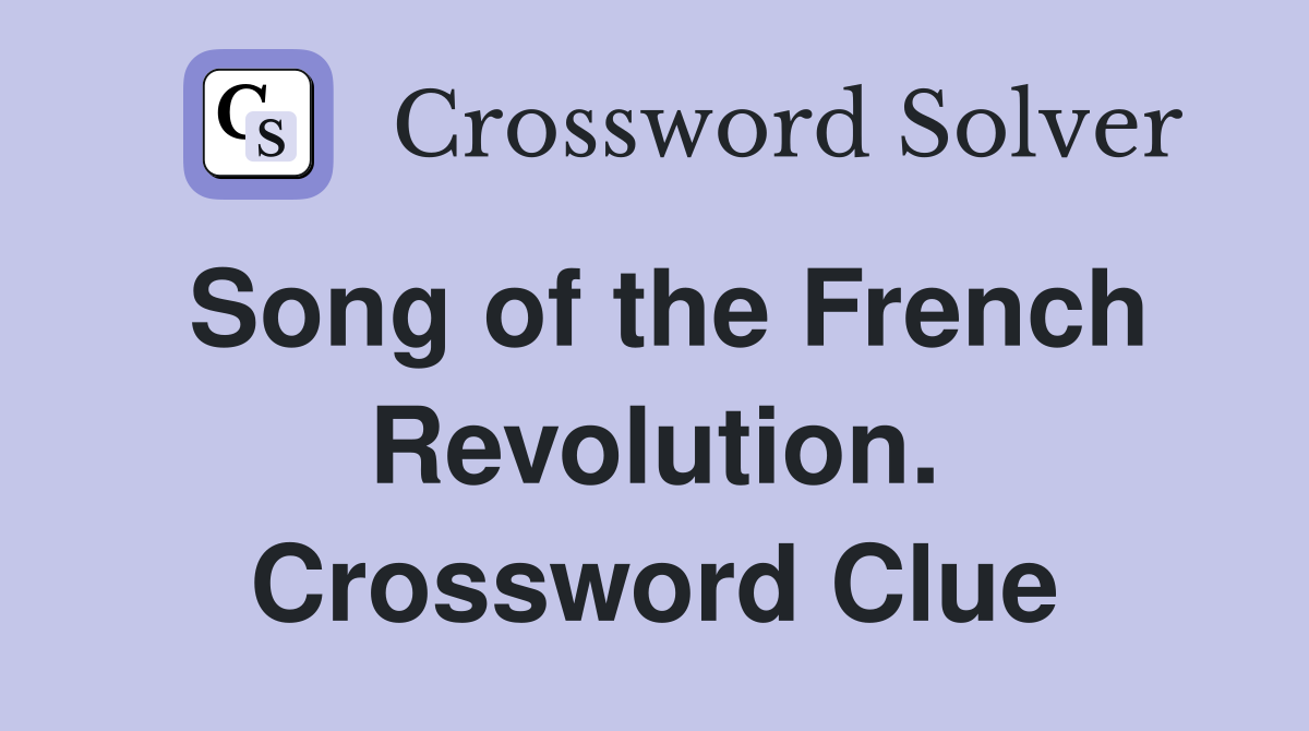 Song of the French Revolution. Crossword Clue