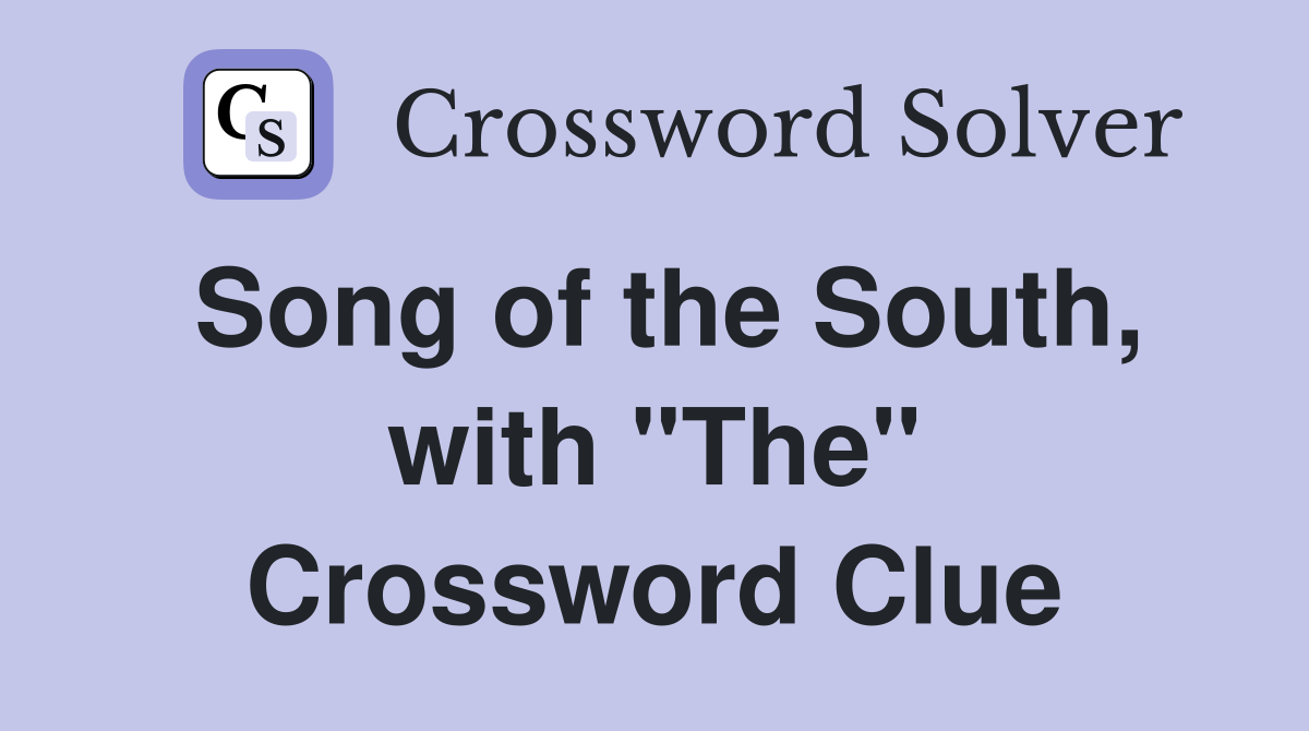 Song of the South, with "The" Crossword Clue