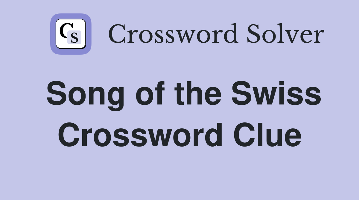 Song of the Swiss Crossword Clue