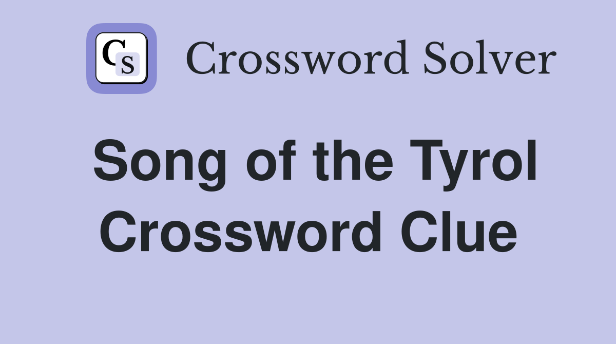 Song of the Tyrol Crossword Clue