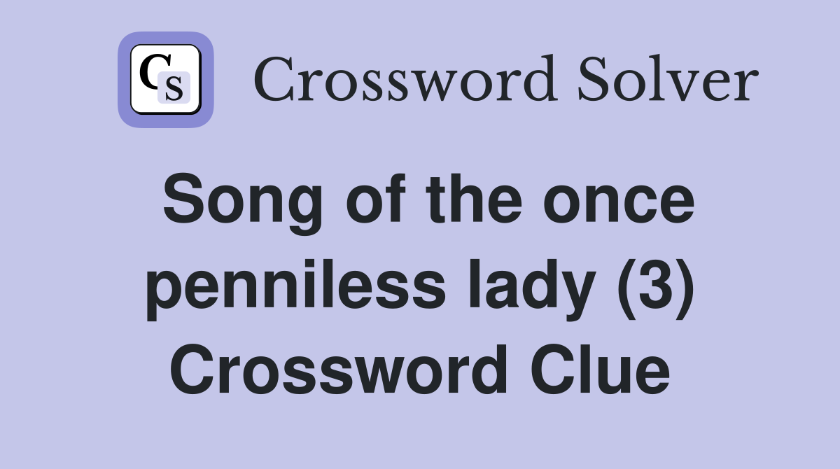Song of the once penniless lady (3) Crossword Clue