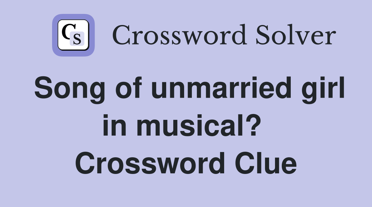 Song of unmarried girl in musical?  Crossword Clue