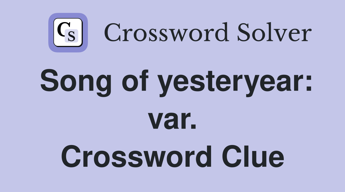 Song of yesteryear: var. Crossword Clue