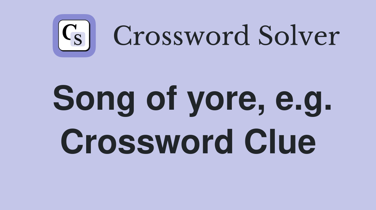 Song of yore, e.g. Crossword Clue