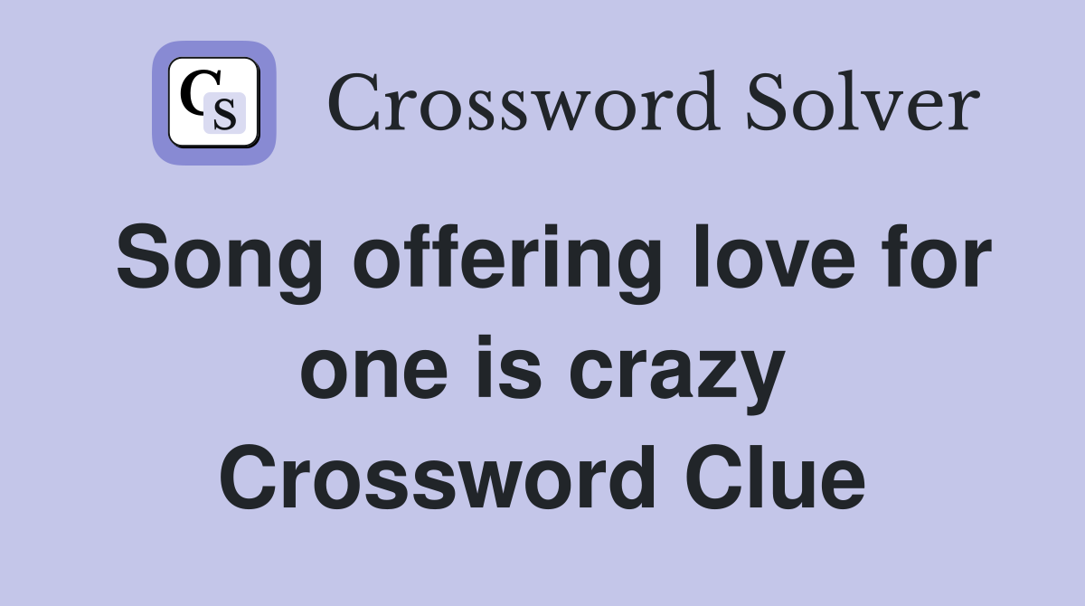 Song offering love for one is crazy Crossword Clue