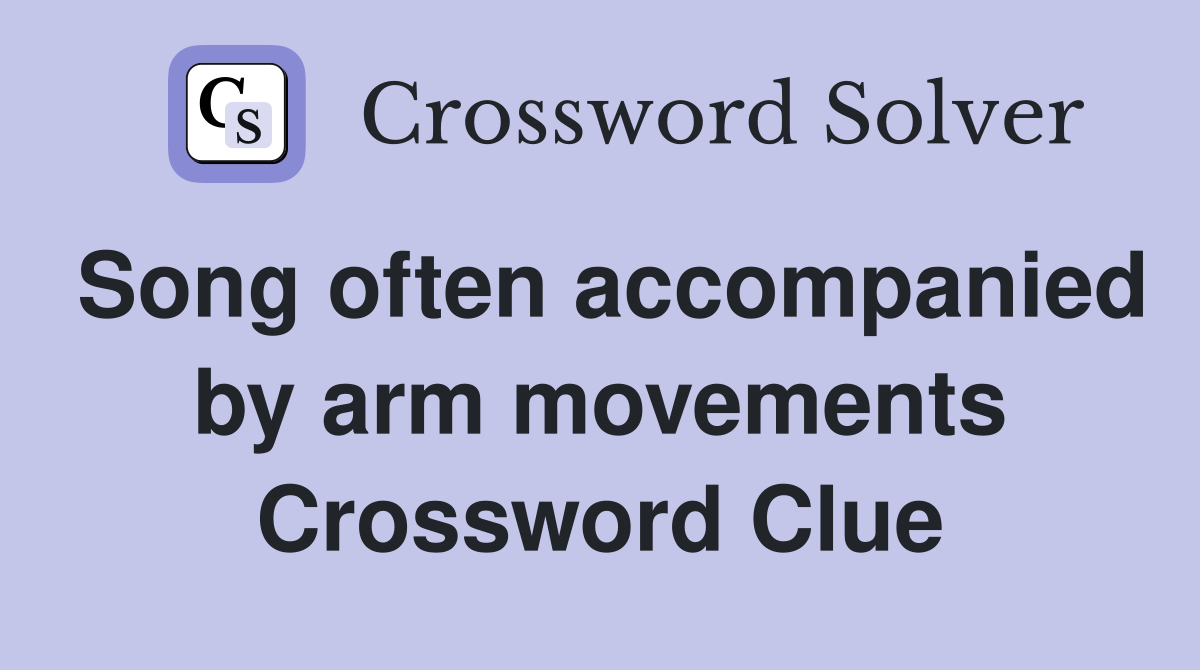 Song often accompanied by arm movements Crossword Clue