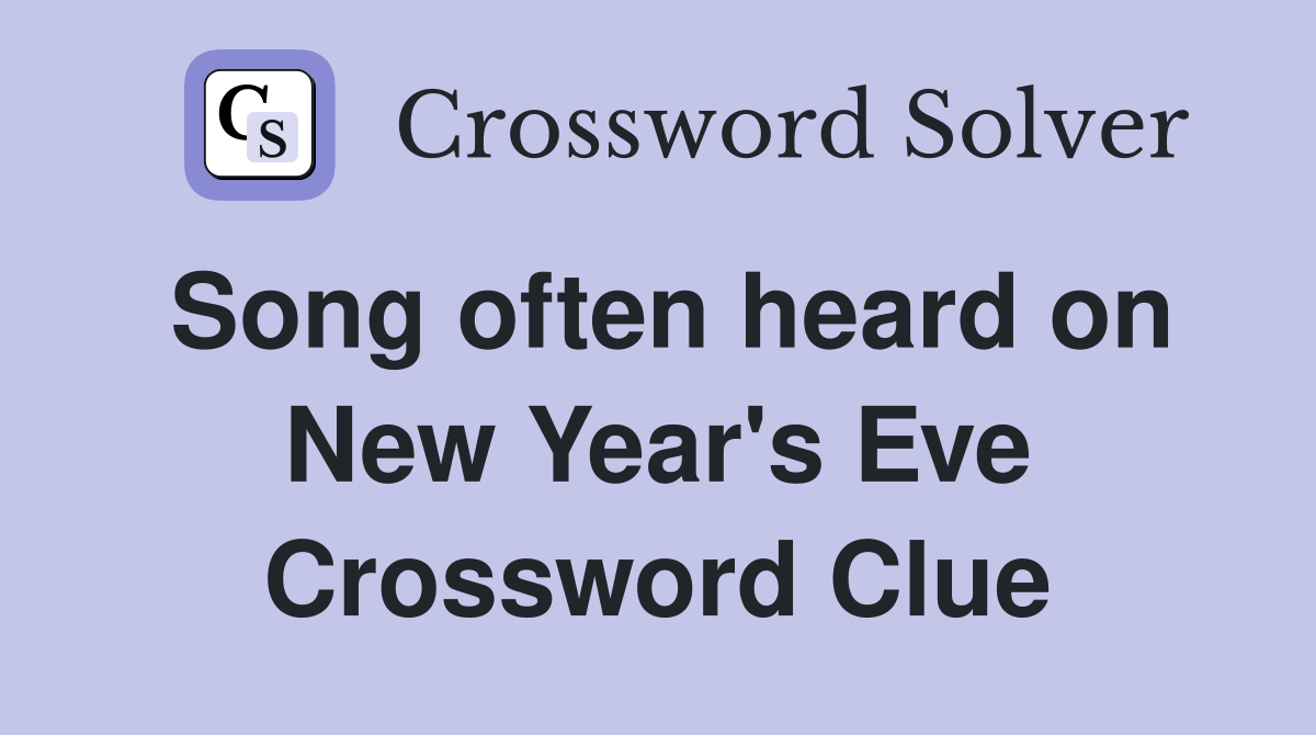 Song often heard on New Year's Eve Crossword Clue