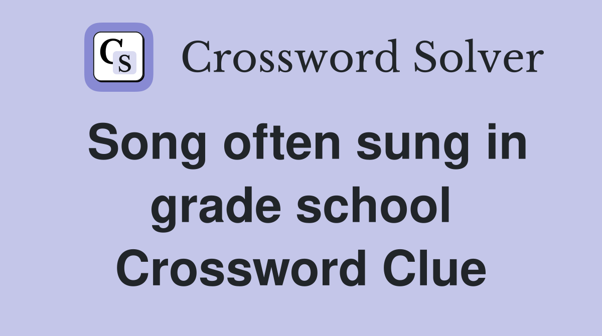 Song often sung in grade school Crossword Clue