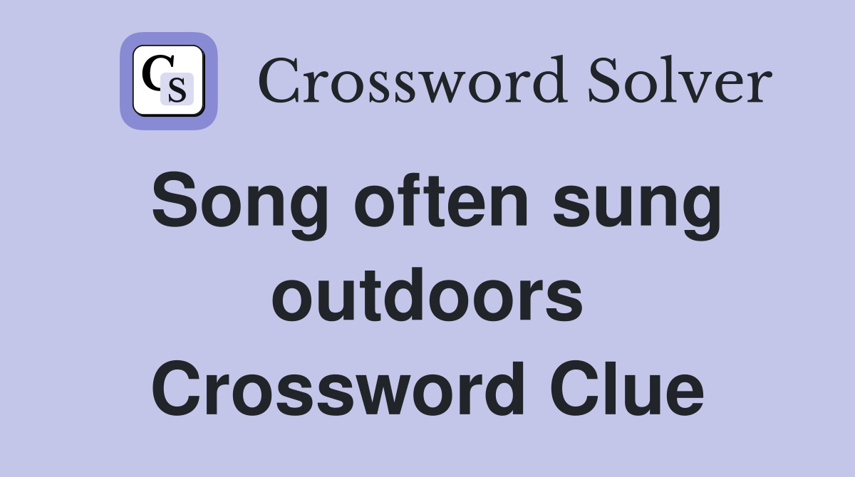 Song often sung outdoors Crossword Clue