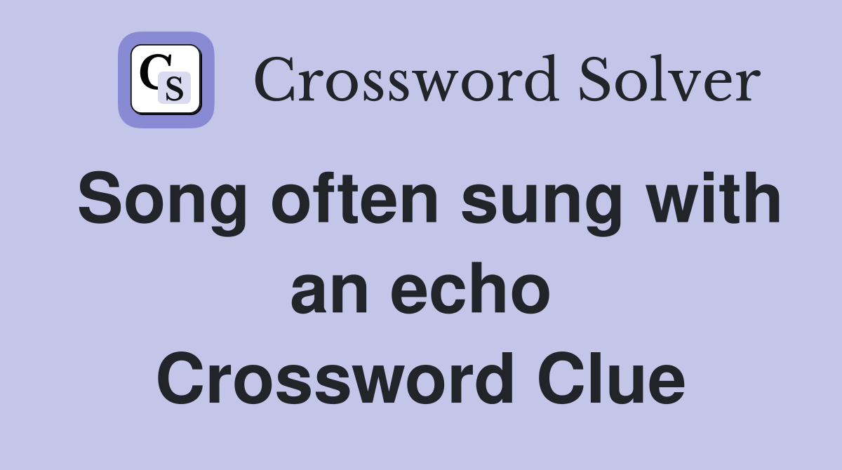 Song often sung with an echo Crossword Clue