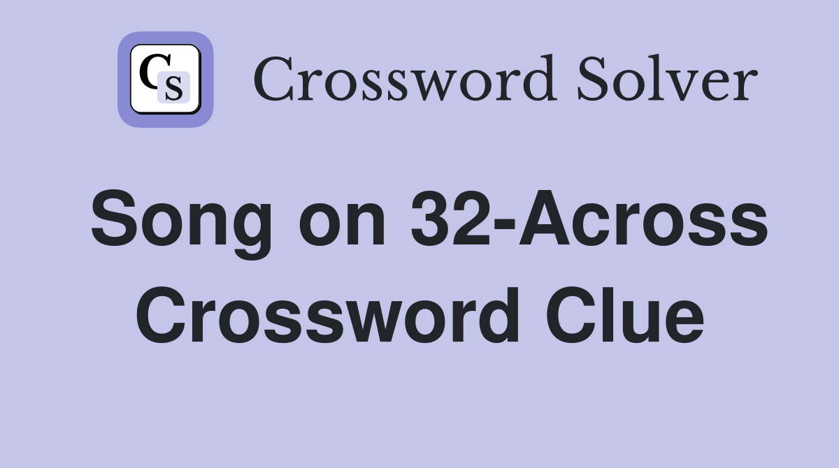 Song on 32-Across Crossword Clue