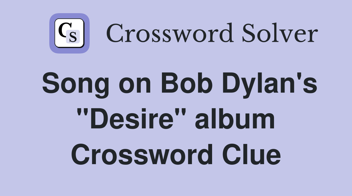 Song on Bob Dylan's "Desire" album Crossword Clue