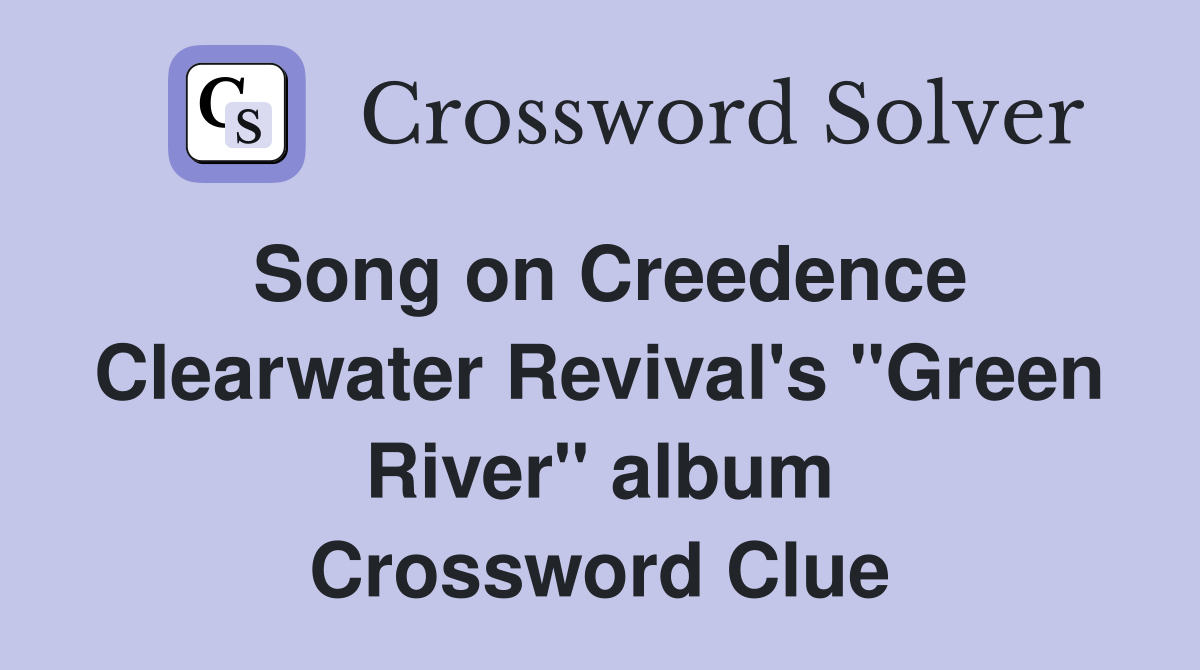 Song on Creedence Clearwater Revival's "Green River" album Crossword Clue