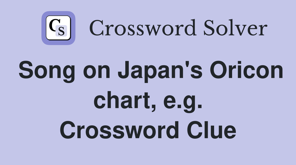 Song on Japan's Oricon chart, e.g. Crossword Clue