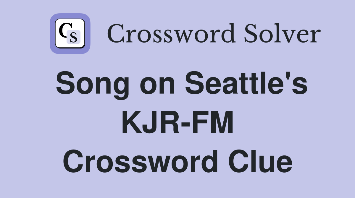 Song on Seattle's KJR-FM Crossword Clue