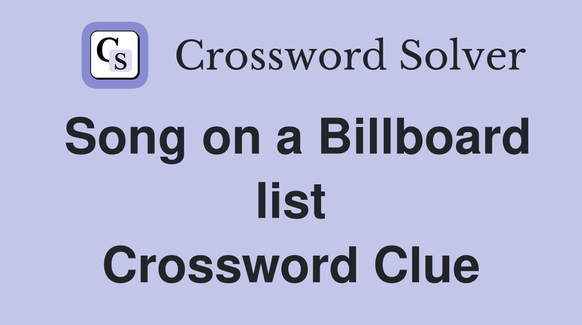Song on a Billboard list Crossword Clue