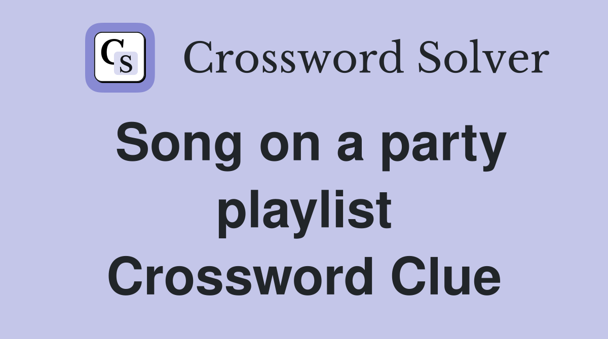 Song on a party playlist Crossword Clue