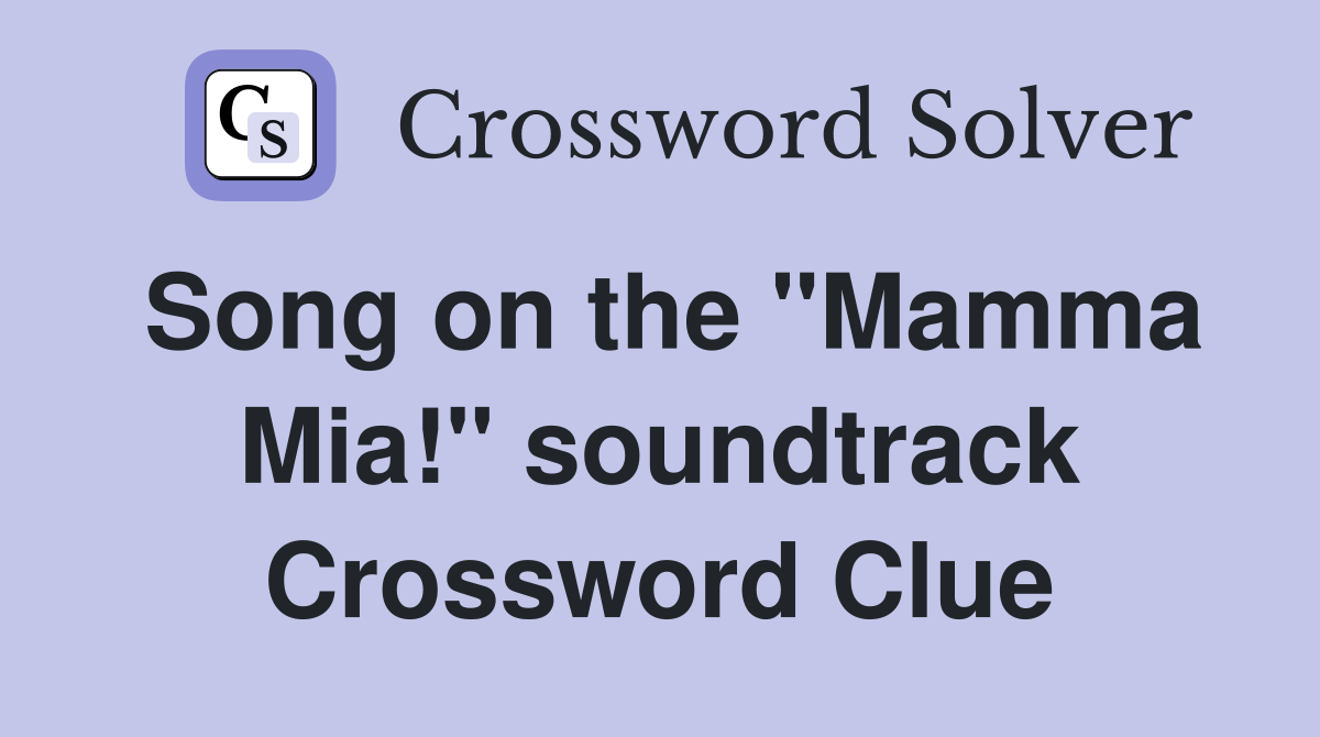 Song on the "Mamma Mia!" soundtrack Crossword Clue