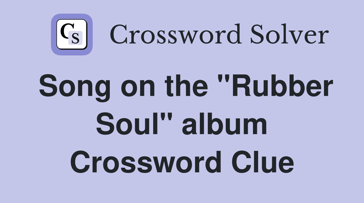 Song on the "Rubber Soul" album Crossword Clue