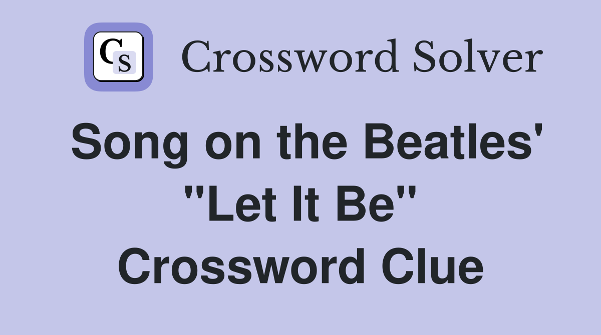 Song on the Beatles' "Let It Be" Crossword Clue