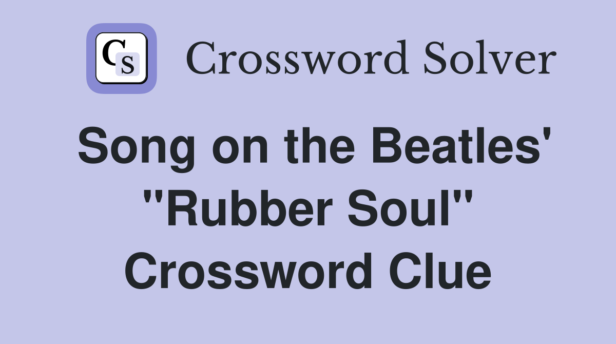 Song on the Beatles' "Rubber Soul" Crossword Clue