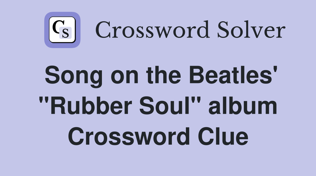 Song on the Beatles' "Rubber Soul" album Crossword Clue