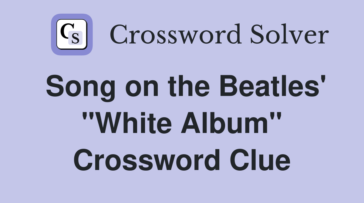 Song on the Beatles' "White Album" Crossword Clue