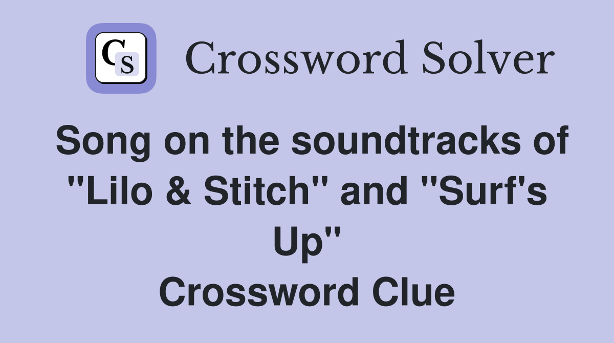 Song on the soundtracks of "Lilo & Stitch" and "Surf's Up" Crossword Clue