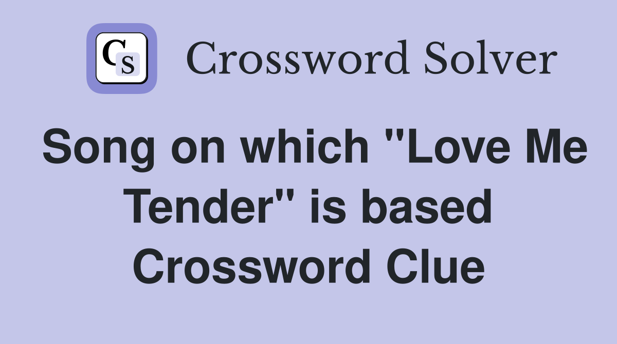 Song on which "Love Me Tender" is based Crossword Clue