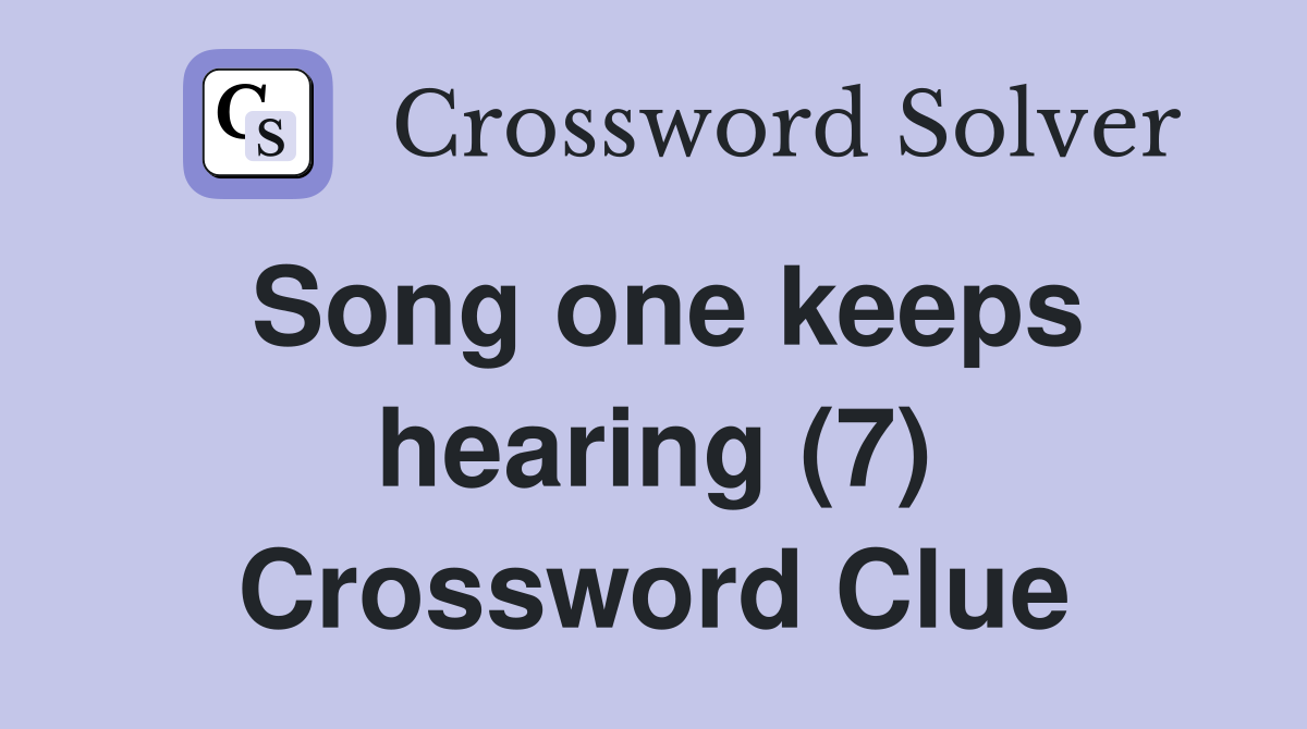 Song one keeps hearing (7) Crossword Clue