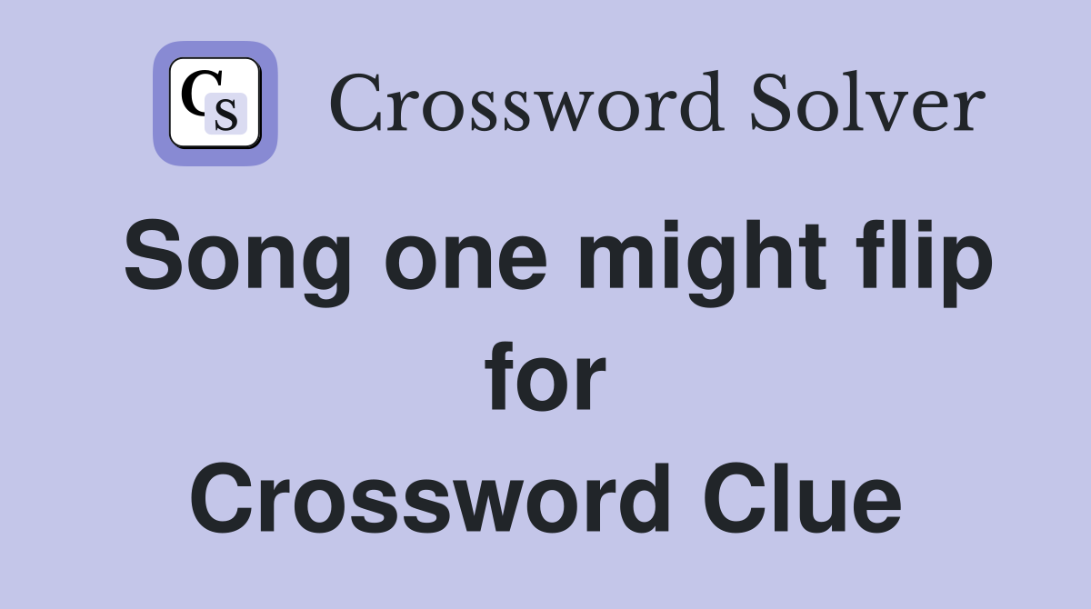 Song one might flip for Crossword Clue