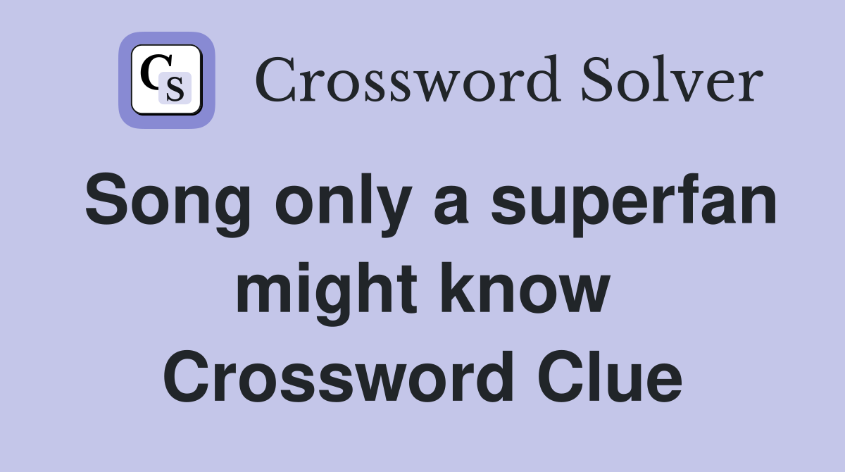 Song only a superfan might know Crossword Clue
