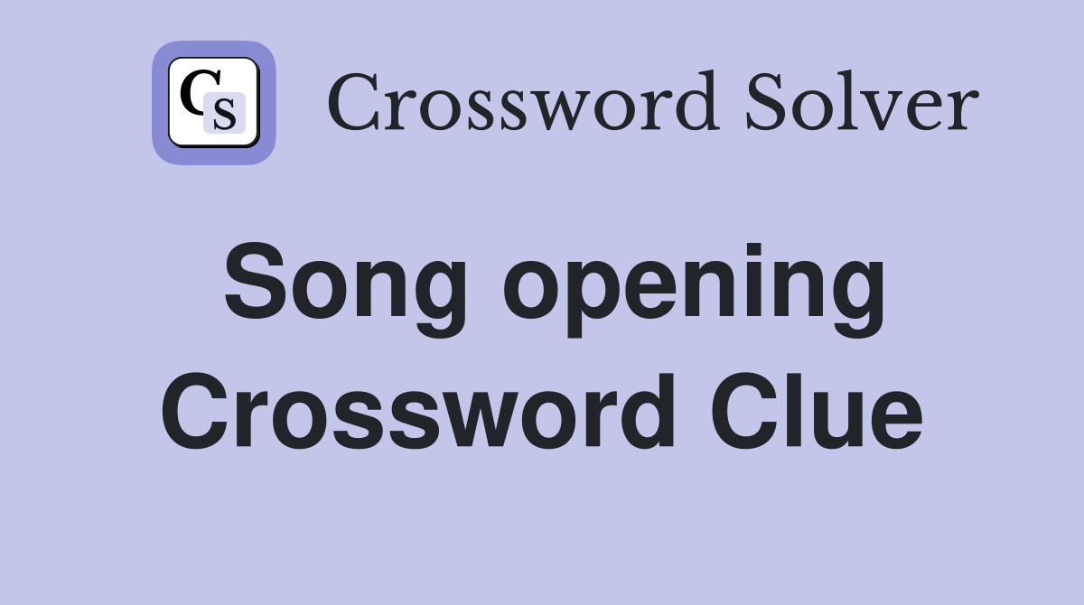 Song opening Crossword Clue