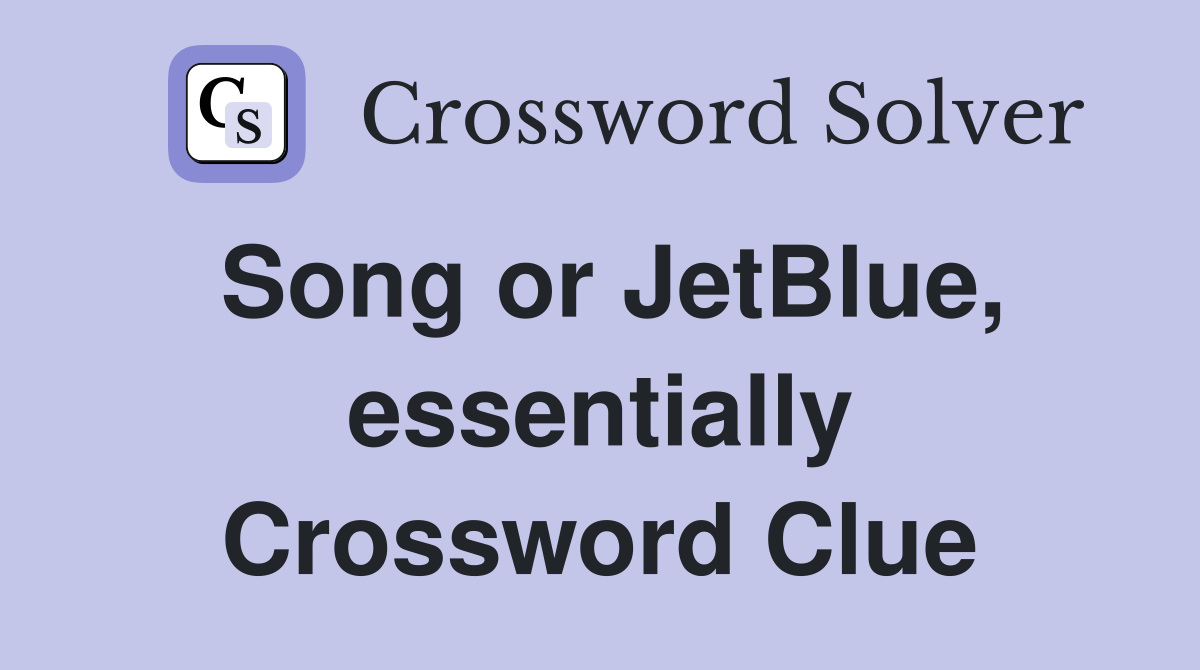 Song or JetBlue, essentially Crossword Clue