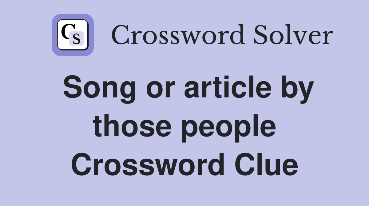 Song or article by those people Crossword Clue