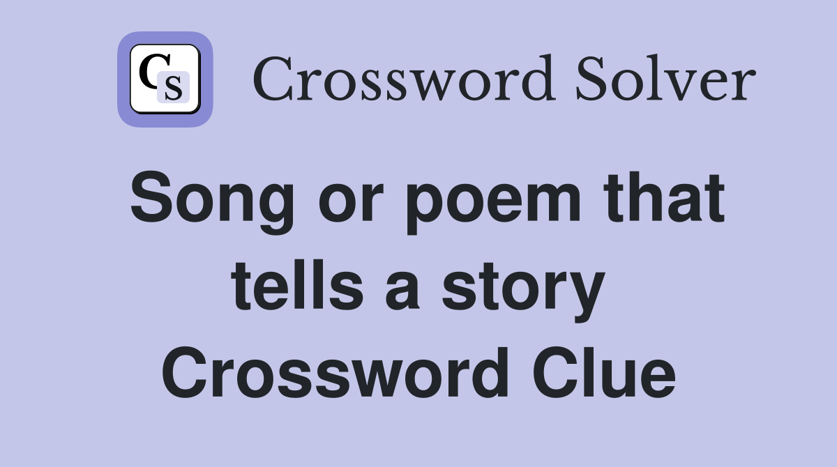 Song or poem that tells a story Crossword Clue